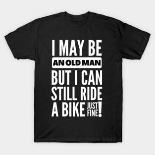 I may be an old man but... T-Shirt